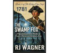 The Swamp Fox: A Revolutionary War Thriller of Francis Marion and the Ghost Army (Liberty's Edge Saga)