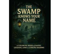 The Swamp Knows Your Name: A Coloring Book of Legends, Lore & Lurking Shadows