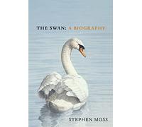 The Swan: A Biography (The Bird Biography Series)