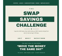 The Swap Savings Challenge: A 90-Day Savings Challenge Book for Beginners on a Tight Budget - Log One Small Swap a Day, Bank What You Didn't Spend, and Go From Zero to Real Savings