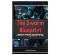 The Swarm Blueprint: Programming Coordinated Multi-Robot Systems, Task Allocation, and Emergent Behavior with ROS2 (R0S2)
