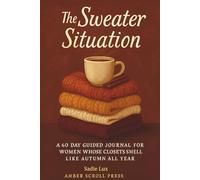 The Sweater Situation: A 60-Day Guided Journal for Women Whose Closets Smell Like Autumn All Year