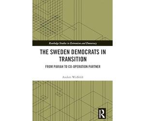 The Sweden Democrats in Transition: From Pariah to Co-operation Partner (Routledge Studies in Extremism and Democracy)