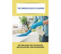 The Swedish Death Cleaning: Getting Ready For The Process And Evaluating Your Possessions: Swedish Death Cleaning Steps