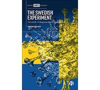 The Swedish Experiment: The COVID-19 Response and its Controversies (Bristol Shorts Research)
