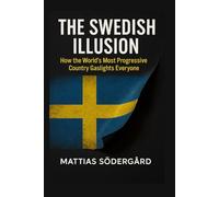 The Swedish Illusion: How the World's Most Progressive Country Gaslights Everyone