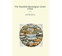 The Swedish-Norwegian Union Crisis (Classic Books)