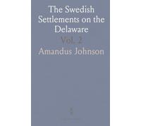 The Swedish Settlements on the Delaware: Their History and Relation to the Indians, Dutch and English, 1638-1664