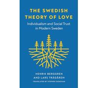The Swedish Theory of Love: Individualism and Social Trust in Modern Sweden (New Directions in Scandinavian Studies)
