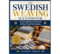 THE SWEDISH WEAVING HANDBOOK: Learn the Foundations of Huck Weaving, Explore Classic Patterns, and Create Decorative Projects With Confidence