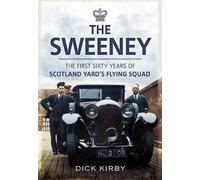 The Sweeney: The First Sixty Years of Scotland Yard's Crimebusting: Flying Squad, 1919-1978