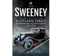 The Sweeney: The First Sixty Years of Scotland Yard's Crimebusting: Flying Squad, 1919-1978