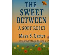 The Sweet Between: A Soft Reset: A Living Invitation to Rest, Reflect, and Return to Yourself - A 14-Day Renewal