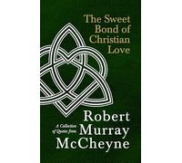 The Sweet Bond Of Christian Love: A Collection of Quotes from Robert Murray McCheyne