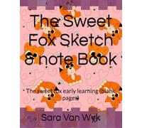 The Sweet Fox Sketch & note Book: The sweet fox early learning (blank pages) (The Sweet Fox, Early learning collection)