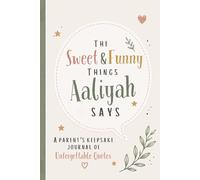 The Sweet & Funny Things Aaliyah Says: A Parents’ Keepsake Journal of Unforgettable Quotes