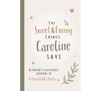 The Sweet & Funny Things Caroline Says: A Parents’ Keepsake Journal of Unforgettable Quotes