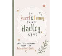 The Sweet & Funny Things Hadley Says: A Parents’ Keepsake Journal of Unforgettable Quotes