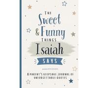 The Sweet & Funny Things Isaiah Says: A Parents’ Keepsake Journal of Unforgettable Quotes