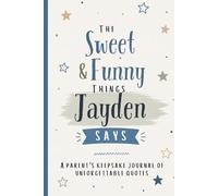The Sweet & Funny Things Jayden Says: A Parents’ Keepsake Journal of Unforgettable Quotes