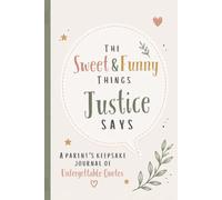 The Sweet & Funny Things Justice Says: A Parents’ Keepsake Journal of Unforgettable Quotes