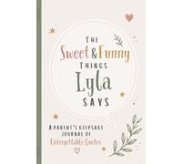 The Sweet & Funny Things Lyla Says: A Parents’ Keepsake Journal of Unforgettable Quotes