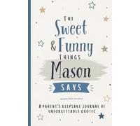 The Sweet & Funny Things Mason Says: A Parents’ Keepsake Journal of Unforgettable Quotes