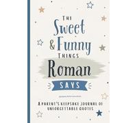 The Sweet & Funny Things Roman Says: A Parents’ Keepsake Journal of Unforgettable Quotes