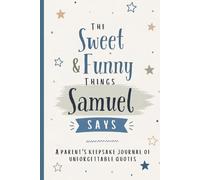 The Sweet & Funny Things Samuel Says: A Parents’ Keepsake Journal of Unforgettable Quotes