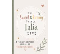 The Sweet & Funny Things Talia Says: A Parents’ Keepsake Journal of Unforgettable Quotes