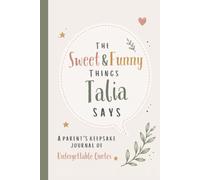 The Sweet & Funny Things Talia Says: A Parents’ Keepsake Journal of Unforgettable Quotes