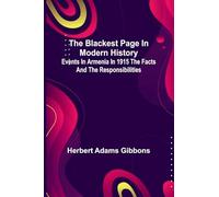 The Sweet Girl Graduates A Farce in Three Acts and an Epilogue (Edition1): Events In Armenia In 1915 The Facts And The Responsibilities