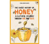 The Sweet History of Honey: A cultural Journey Through Time and Taste