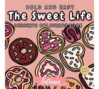 The Sweet Life: A Bold and Easy Tasty Treats Colouring Book