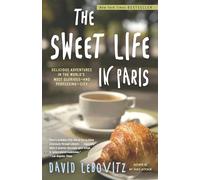 The Sweet Life in Paris: Delicious Adventures in the World's Most Glorious--And Perplexing--City