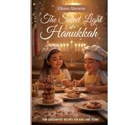 The Sweet Light of Hanukkah: Fun Sufganiyot recipes for kids and teens! Delicious Hanukkah Donut Recipes for Kids and Families | Bake, Learn, and Celebrate the Festival of Lights Together