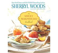 The Sweet Magnolias Cookbook: 150 Favorite Southern Recipes