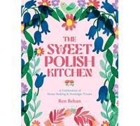 The Sweet Polish Kitchen: A Celebration of Home Baking and Nostalgic Treats
