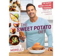 The Sweet Potato Diet: The Super Carb-Cycling Program to Lose Up to 12 Pounds in 2 Weeks