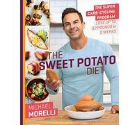 The Sweet Potato Diet: The Super Carb-Cycling Program to Lose Up to 12 Pounds in 2 Weeks