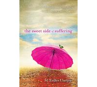 The sweet side of suffering: Recognizing God's Best When Facing Life's Worst