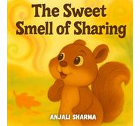 The Sweet Smell of Sharing: A Heartwarming Thanksgiving Story About Kindness and Friendship for Kids (Thanksgiving stories for kids: Little Hands, Grateful Hearts)