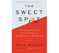 The Sweet Spot: The Pleasures of Suffering and the Search for Meaning