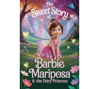 The sweet story of Barbie Mariposa & the Fairy Princess
