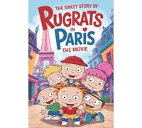 The sweet story of Rugrats in Paris The Movie