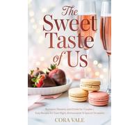 The Sweet Taste of Us: Romantic Desserts and Drinks for Couples | Easy Recipes for Date Night, Anniversaries & Special Occasions (The Ultimate Gift Book Collection)