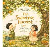 The Sweetest Harvest: A Heartwarming Story About Friendship, Patience, and Love