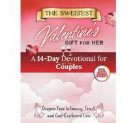 The Sweetest Valentine’s Gift for Her: A 14-Day Devotional for Couples to Deepen Intimacy, Trust, and God-Centered Love (Valentine’s Devotional Books)