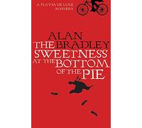 The Sweetness at the Bottom of the Pie: A Flavia de Luce Mystery Book 1