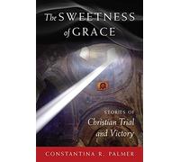 The Sweetness of Grace: Stories of Christian Trial and Victory